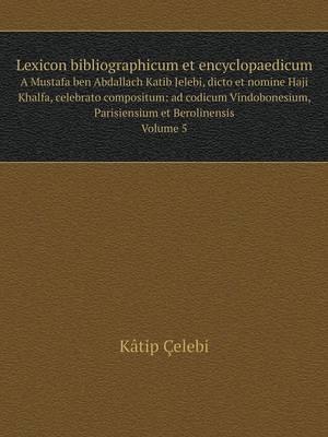 Book cover for Lexicon bibliographicum et encyclopaedicum A Mustafa ben Abdallach Katib Jelebi, dicto et nomine Haji Khalfa, celebrato compositum