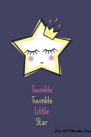 Cover of Twinkle Twinkle Little Star Cute 2017 Monthly Planner
