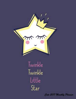 Book cover for Twinkle Twinkle Little Star Cute 2017 Monthly Planner