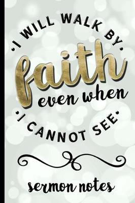 Book cover for I Will Walk By Faith Even When I Cannot See - Sermon Notes