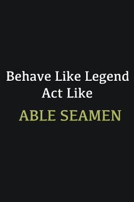 Book cover for Behave like Legend Act Like Able Seamen