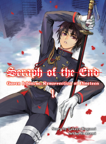 Book cover for Seraph Of The End: Guren Ichinose, Resurrection At Nineteen, Volume 1