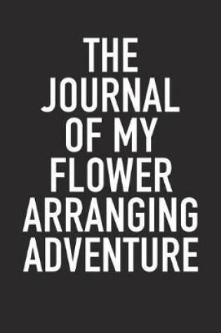 Cover of The Journal of My Flower Arranging Adventure