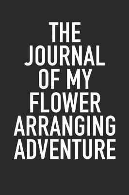 Book cover for The Journal of My Flower Arranging Adventure