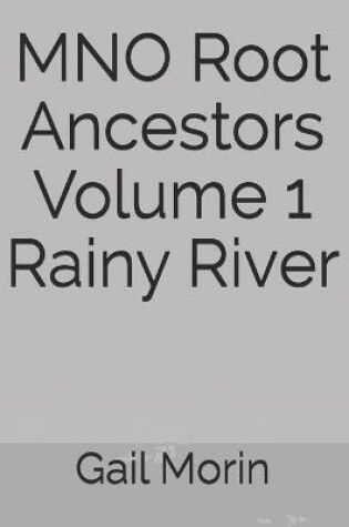 Cover of MNO Root Ancestors Volume 1 Rainy River