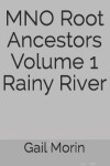 Book cover for MNO Root Ancestors Volume 1 Rainy River