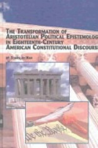 Cover of The Transformation of Aristotelian Political Epistemology in Eighteenth-Century American Constitutional Discourse