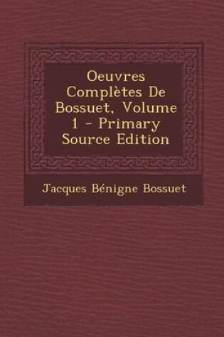 Cover of Oeuvres Completes de Bossuet, Volume 1 - Primary Source Edition