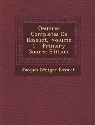 Book cover for Oeuvres Completes de Bossuet, Volume 1 - Primary Source Edition