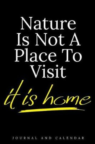 Cover of Nature Is Not a Place to Visit It Is Home