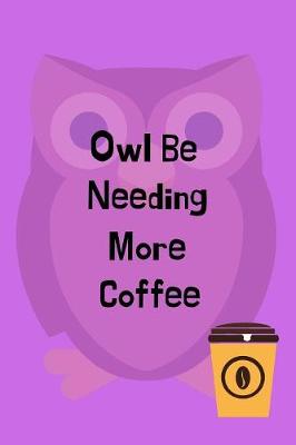 Book cover for Owl Be Needing More Coffee