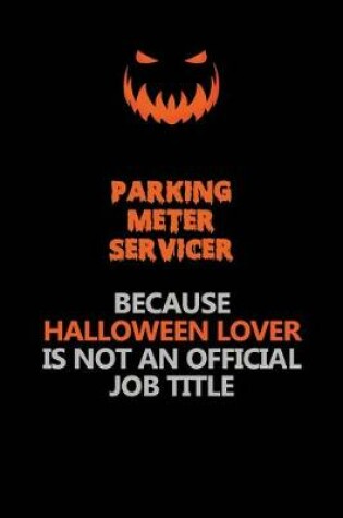 Cover of Parking Meter Servicer Because Halloween Lover Is Not An Official Job Title