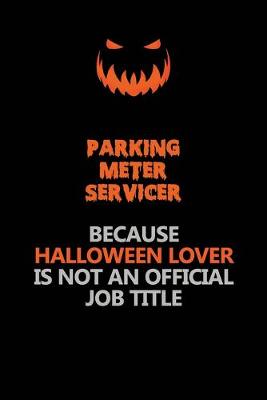 Book cover for Parking Meter Servicer Because Halloween Lover Is Not An Official Job Title