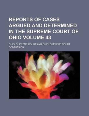 Book cover for Reports of Cases Argued and Determined in the Supreme Court of Ohio Volume 43