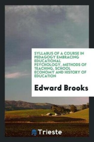 Cover of Syllabus of a Course in Pedagogy Embracing Educational Psychology, Methods of Teaching, School Economy and History of Education