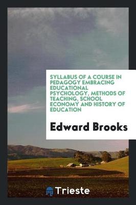 Book cover for Syllabus of a Course in Pedagogy Embracing Educational Psychology, Methods of Teaching, School Economy and History of Education