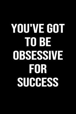 Book cover for You've Got to be Obsessive for Success