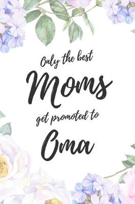 Book cover for Only the Best Moms Get Promoted To Oma