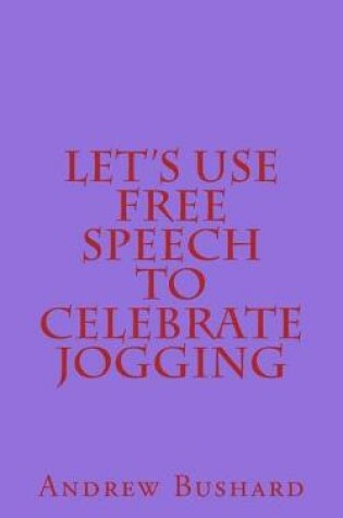 Cover of Let's Use Free Speech to Celebrate Jogging