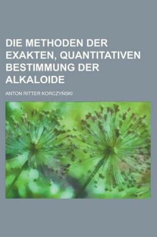 Cover of Die Methoden Der Exakten, Quantitativen Bestimmung Der Alkaloide