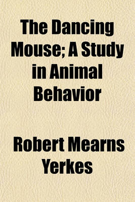 Book cover for The Dancing Mouse; A Study in Animal Behavior