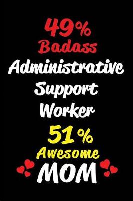 Book cover for 49% Badass Administrative Support Worker 51 % Awesome Mom