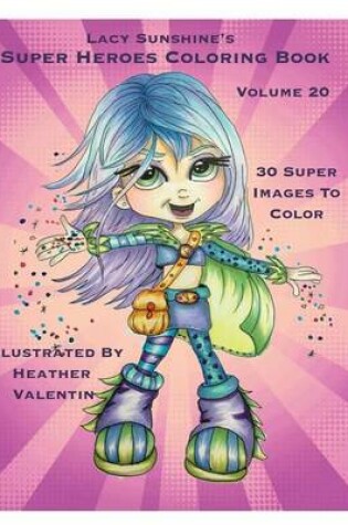 Cover of Lacy Sunshine's Super Heroes Coloring Book Volume 20
