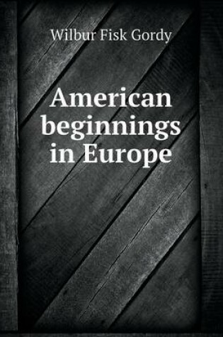 Cover of American beginnings in Europe