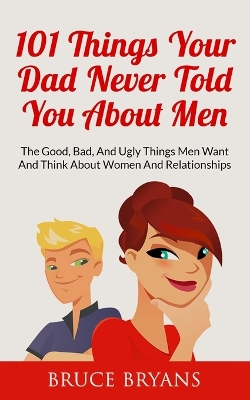 Book cover for 101 Things Your Dad Never Told You About Men