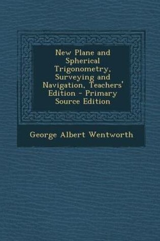 Cover of New Plane and Spherical Trigonometry, Surveying and Navigation, Teachers' Edition - Primary Source Edition