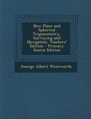 Book cover for New Plane and Spherical Trigonometry, Surveying and Navigation, Teachers' Edition - Primary Source Edition