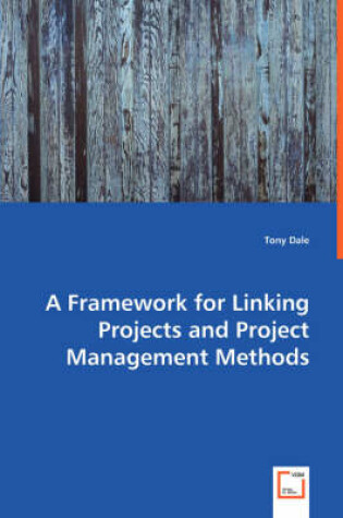 Cover of A Framework for Linking Projects and Project Management Methods