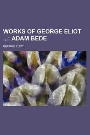 Cover of Works of George Eliot (Volume 1); Adam Bede