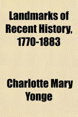 Cover of Landmarks of Recent History, 1770-1883