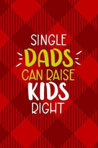 Cover of Single Dad's Can Raise Kids Right.