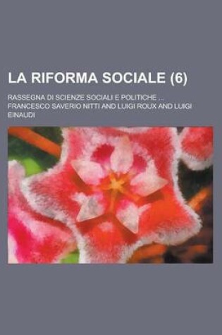 Cover of La Riforma Sociale; Rassegna Di Scienze Sociali E Politiche ... (6 )