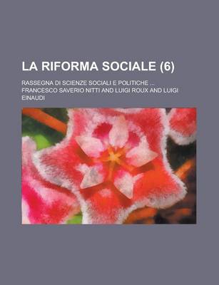 Book cover for La Riforma Sociale; Rassegna Di Scienze Sociali E Politiche ... (6 )