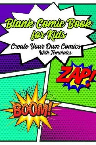 Cover of Blank Comic Book For Kids Create Your Own Comics With Templates