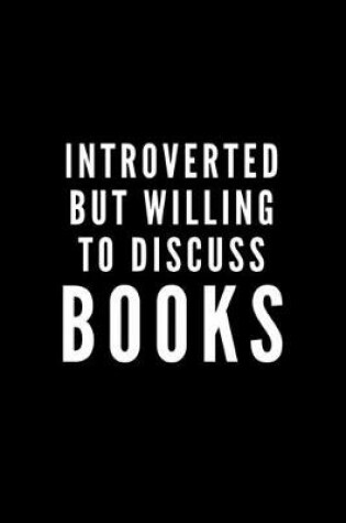 Cover of Introverted But Willing To Discuss Books