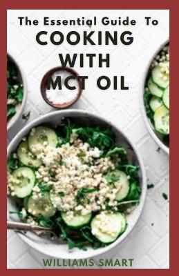 Book cover for The Essential Guide to Cooking with McT Oil