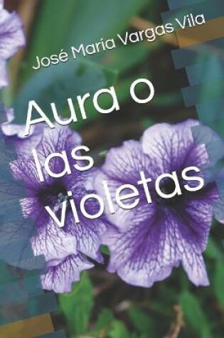 Cover of Aura o las violetas Novela de José María Vargas Vila