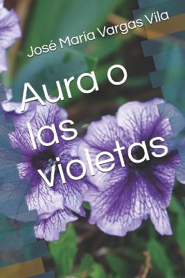 Book cover for Aura o las violetas Novela de José María Vargas Vila