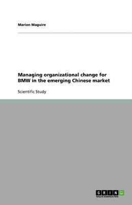 Book cover for Managing organizational change for BMW in the emerging Chinese market