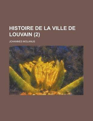 Book cover for Histoire de La Ville de Louvain Volume 2