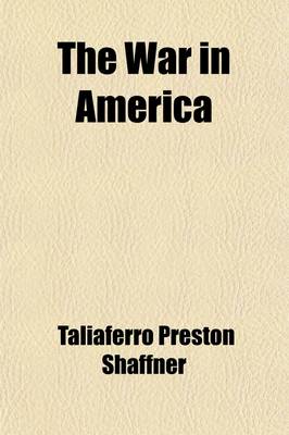 Book cover for The War in America; Being an Historical and Political Account of the Southern and Northern States Showing the Origin and Cause of the Present Secession War. with a Large Map of the United States, Engraved on Steel