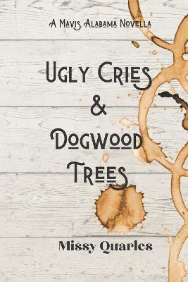 Book cover for Ugly Cries and Dogwood Trees