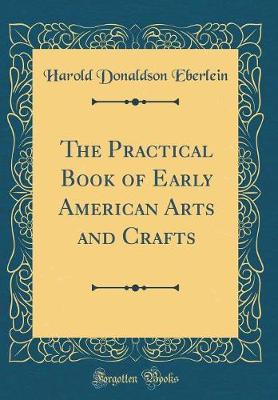 Book cover for The Practical Book of Early American Arts and Crafts (Classic Reprint)