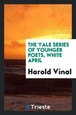 Book cover for The Yale Series of Younger Poets, White April