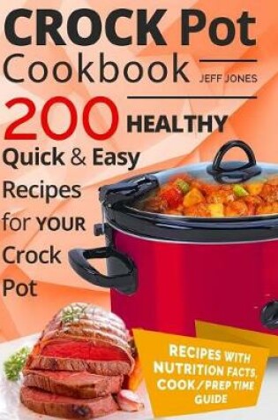 Cover of Crock Pot Cookbook - 200 Healthy, Quick and Easy Recipes for Your Crock Pot