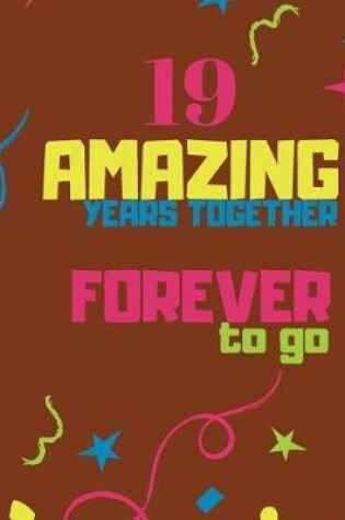 Cover of 19 Amazing Years Together Forever To Go